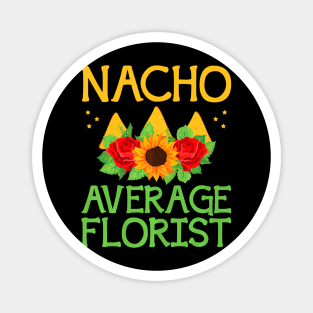 Nacho Average Florist Arrangement Cinco De Mayo Magnet